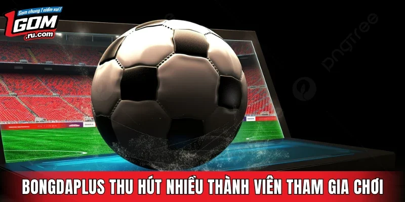 Bongdaplus thu hút nhiều thành viên tham gia chơi