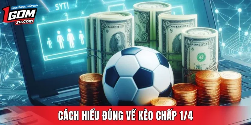 Cách hiểu đúng về kèo chấp 1/4
