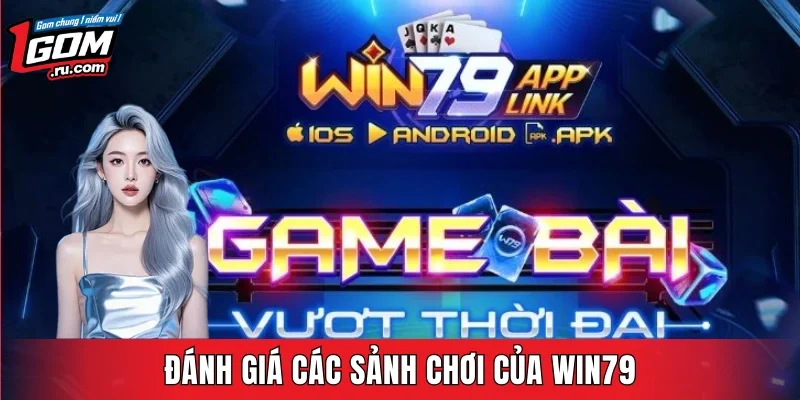Đánh giá các sảnh chơi của Win79