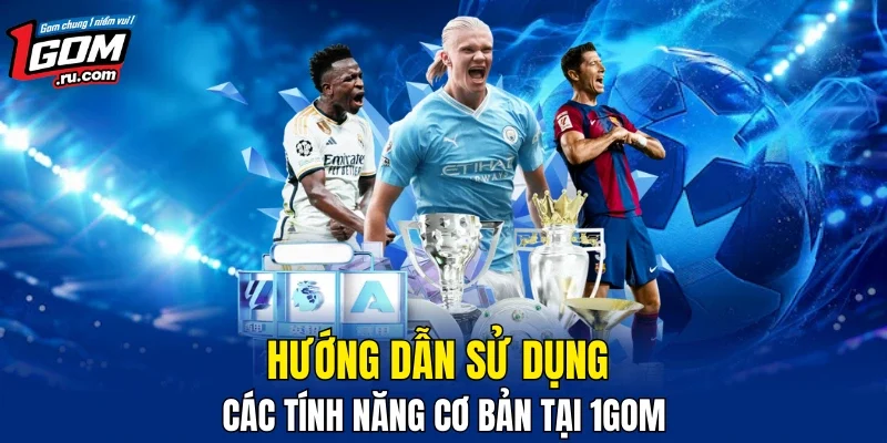 Dùng các tính năng cơ bản tại chuyên trang thế nào?