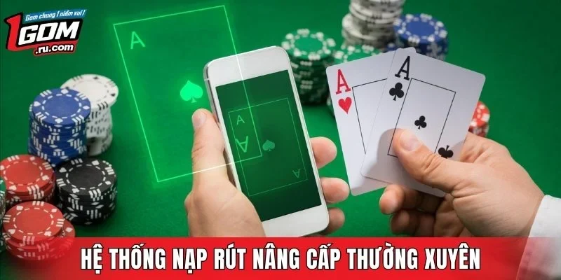 Hệ thống nạp rút nâng cấp thường xuyên