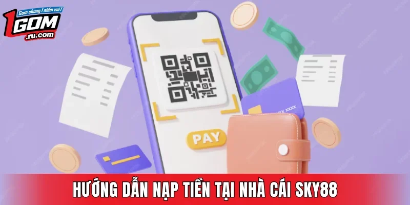 Hướng dẫn nạp tiền tại nhà cái SKY88
