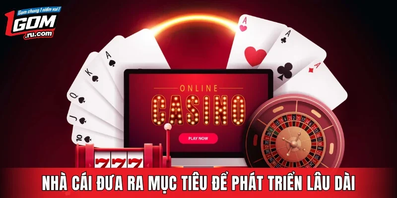 Nhà cái đưa ra những mục tiêu để phát triển lâu dài