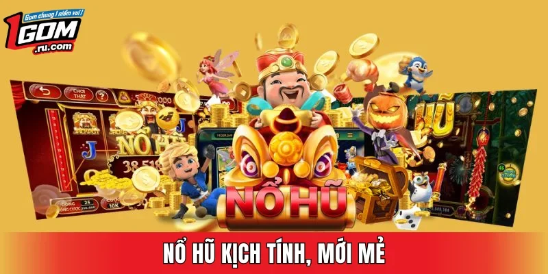 Nổ hũ kịch tính, mới mẻ