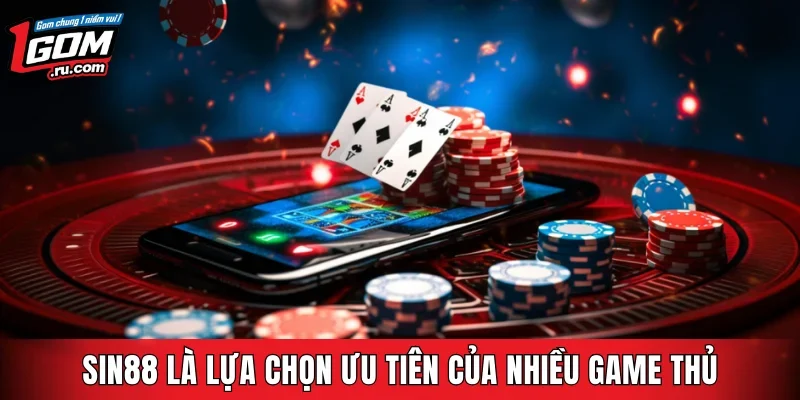 SIN88 là lựa chọn ưu tiên của nhiều game thủ
