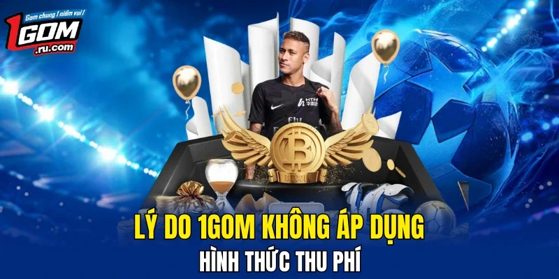 Tại sao 1GOM không áp dụng thu phí xem thể thao?
