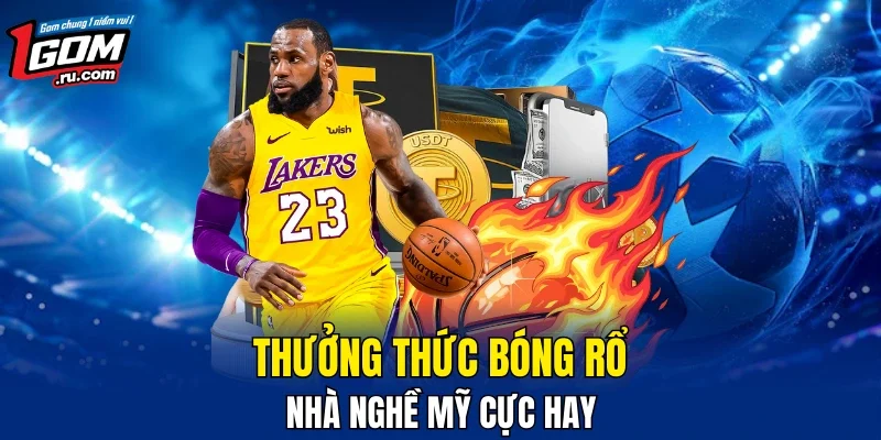 Thưởng thức bóng rổ nhà nghề Mỹ cực hay