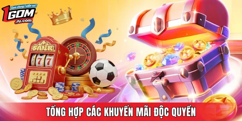 Tổng hợp các khuyến mãi độc quyền