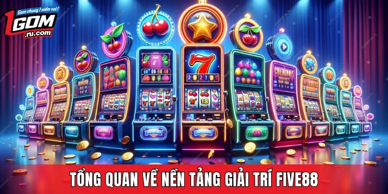 Tổng quan về nền tảng giải trí FIVE88