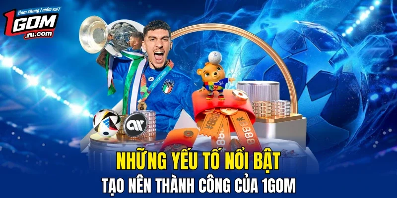 Ưu điểm nổi bật khi nhắc tới 1GOM