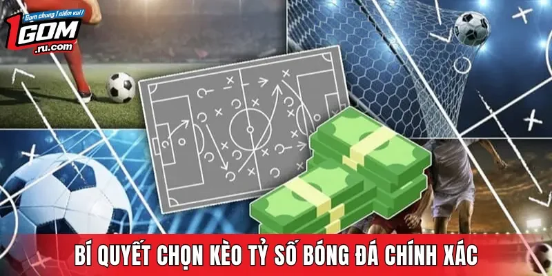 Bí quyết chọn kèo tỷ số bóng đá chính xác