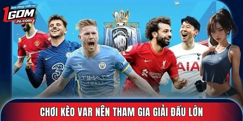 Chơi kèo VAR nên tham gia giải đấu lớn