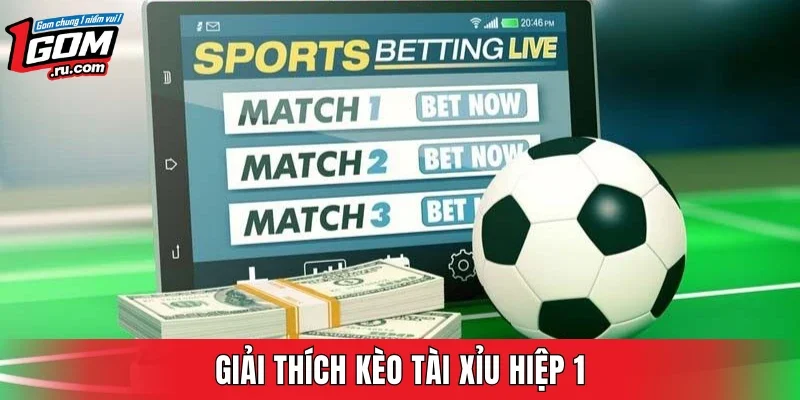 Giải thích kèo tài xỉu hiệp 1