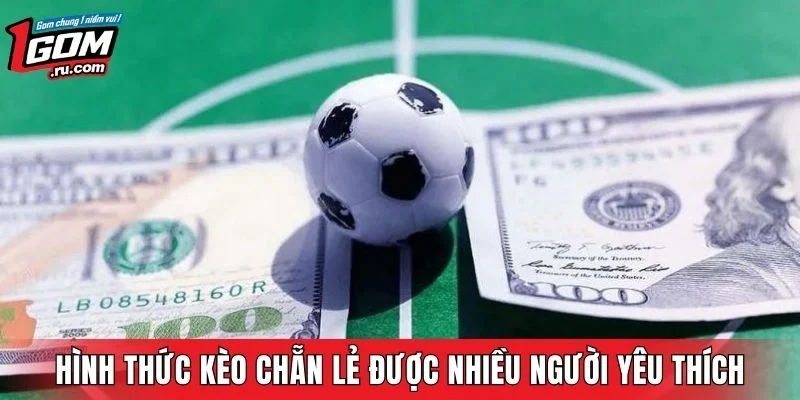 Hình thức kèo chẵn lẻ được nhiều người yêu thích
