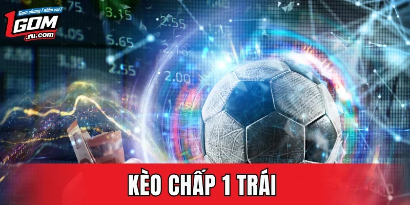 Kèo Chấp 1 Trái