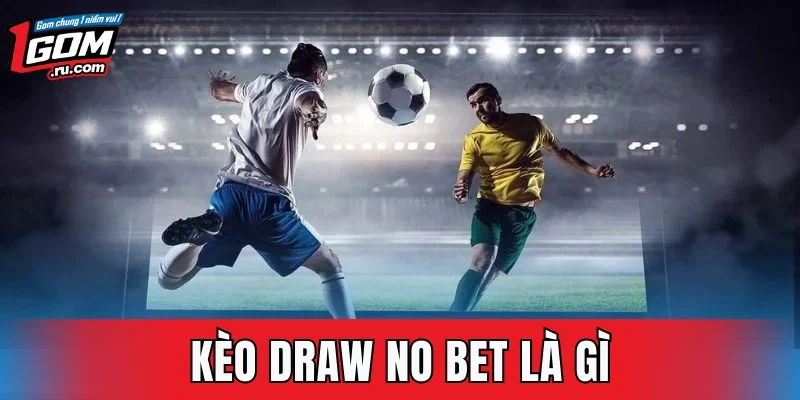 Kèo Draw No Bet Là Gì