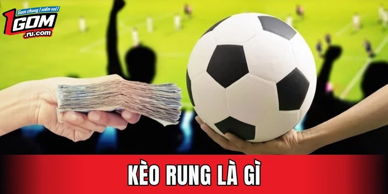 Kèo Rung Là Gì