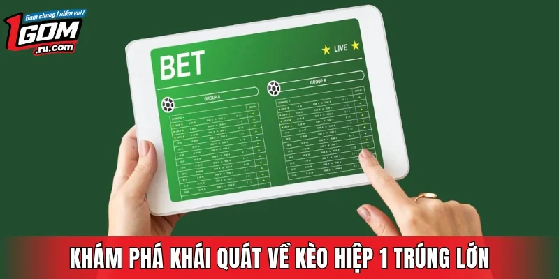 Khám phá khái quát về kèo hiệp 1 trúng lớn
