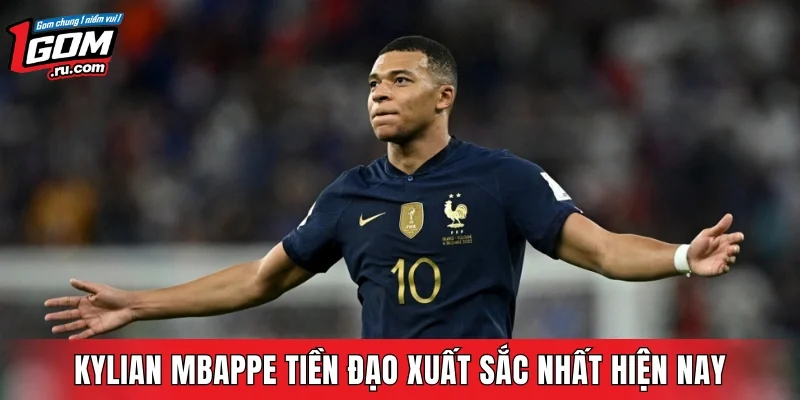 Kylian Mbappe tiền đạo xuất sắc nhất hiện nay