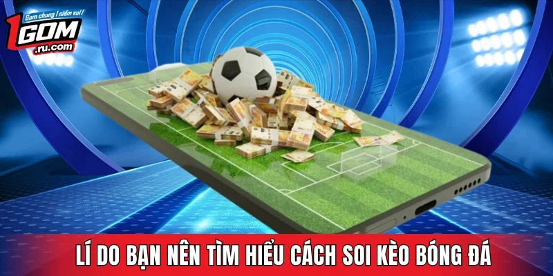 Lí do bạn nên tìm hiểu cách soi kèo bóng đá