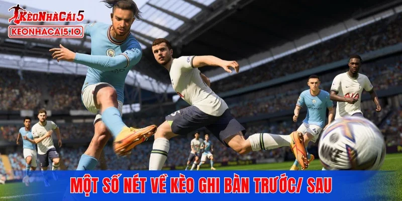 Một số nét về kèo ghi bàn trước/sau
