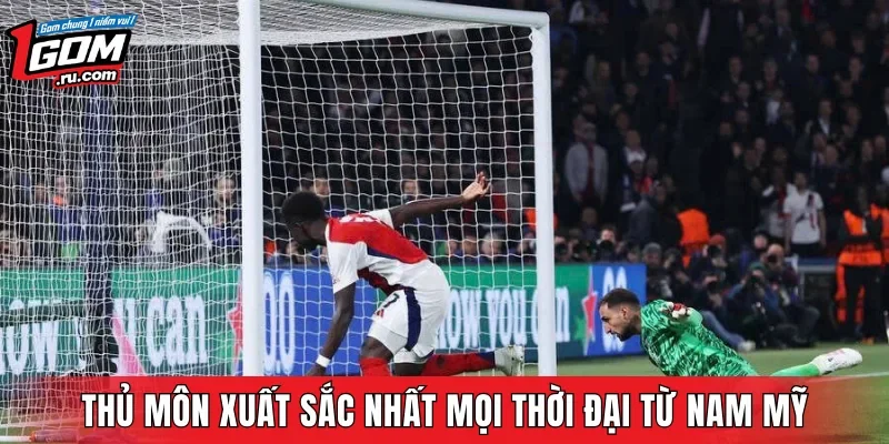 Thủ môn xuất sắc nhất mọi thời đại từ Nam Mỹ