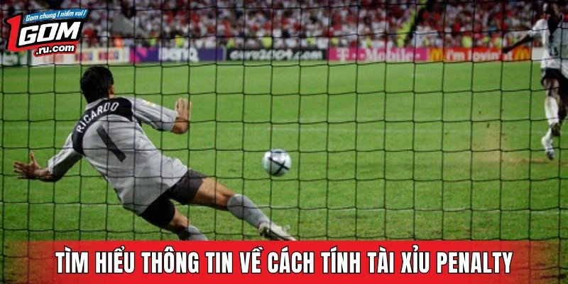 Tìm hiểu thông tin cơ bản về cách tính tài xỉu Penalty