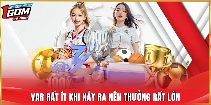 Var rất ít khi xảy ra nên thưởng rất lớn