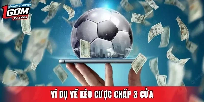 Ví dụ về kèo cược chấp 3 cửa